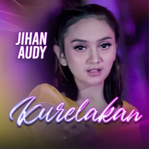 收聽Jihan Audy的Kurelakan (其他)歌詞歌曲