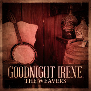 ดาวน์โหลดและฟังเพลง Goodnight Irene พร้อมเนื้อเพลงจาก The Weavers