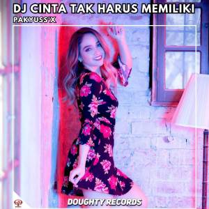 Album DJ CINTA TAK HARUS MEMILIKI FUNKOT oleh Pakyuss’X