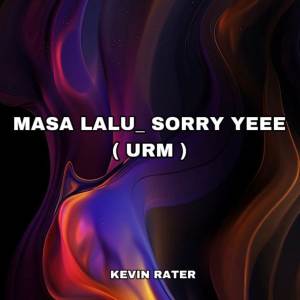 Album MASA LALU _ SORRY YEEE ( URM ) oleh Kevin Rater