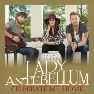 ดาวน์โหลดและฟังเพลง Celebrate Me Home พร้อมเนื้อเพลงจาก Lady Antebellum