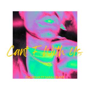 收聽Cuardian的Cant F With Us (feat. Sarah Black) (Explicit)歌詞歌曲