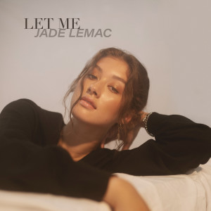 Dengarkan Let Me lagu dari Jade LeMac dengan lirik