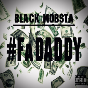 ดาวน์โหลดและฟังเพลง FaDaddy (Explicit) พร้อมเนื้อเพลงจาก Black Mobsta