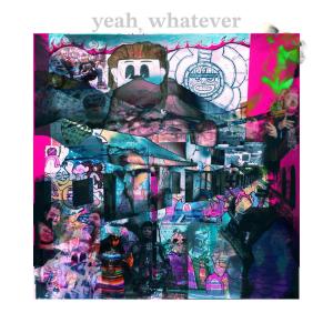 yeah, whatever (Explicit)