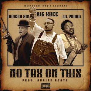 收聽Big Kree的no tax on this (feat. omega sin & lil yodaa) (Explicit)歌詞歌曲