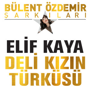 Listen to Deli Kızın Türküsü song with lyrics from Elif Kaya