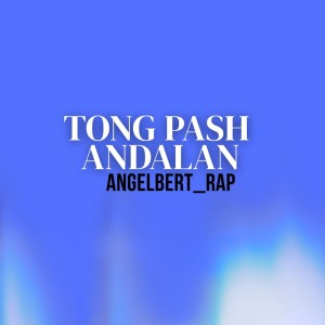 Listen to Tong Pash Andalan song with lyrics from Angelbert Rap