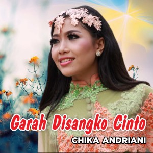 Dengarkan Garah Disangko Cinto lagu dari Chika Andriani dengan lirik