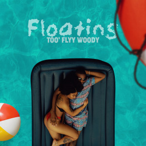 Dengarkan lagu Floating nyanyian Too'flyy Woody dengan lirik