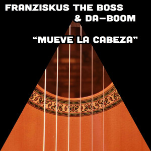 Listen to Mueve la Cabeza song with lyrics from Franziskus The Boss