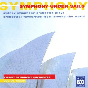 Symphony Under Sails: Sydney Symphony Orchestra Plays Orchestral Favourites from Around the World