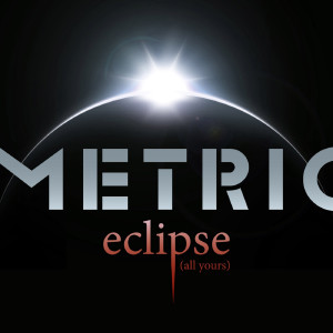 Listen to Eclipse (All Yours) song with lyrics from Metric