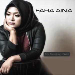 收听Fara Aina的Tak Tergalang Ganti歌词歌曲