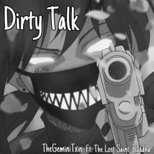 อัลบัม Dirty Talk (feat. The Lost Saint & Buddha) (Explicit) ศิลปิน TheGeminiTxin