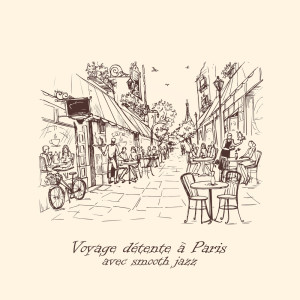 Journée de Smooth Jazz的專輯Voyage détente à Paris avec smooth jazz (Café-salon du matin d'été, Petit déjeuner à Paris, Fond apaisant)