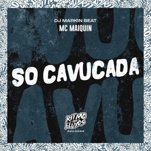 Album Só Cavucada (Explicit) from Mc Maiquin