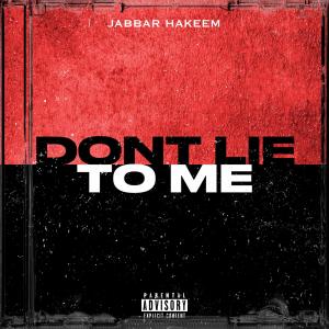 Jabbar Hakeem的專輯Dont Lie To Me (Explicit)