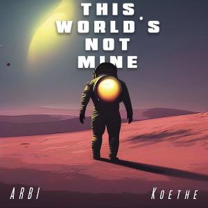 ดาวน์โหลดและฟังเพลง This world's not mine (feat. Koethe) พร้อมเนื้อเพลงจาก Árbi