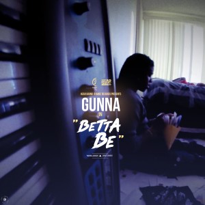 收聽Gunna的Betta Be (Explicit)歌詞歌曲