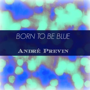 收聽Andre Previn的Born to Be Blue歌詞歌曲