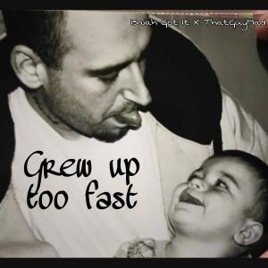 收聽Isaiah Got It的Grew up too fast (feat. ThatGuyMad) (Explicit)歌詞歌曲