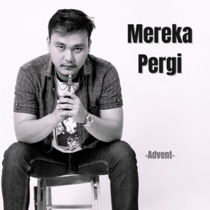 Listen to Mereka Pergi song with lyrics from Advent