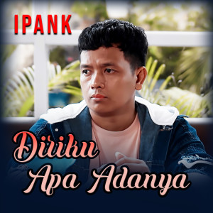 ดาวน์โหลดและฟังเพลง Diriku Apa Adanya พร้อมเนื้อเพลงจาก Ipank