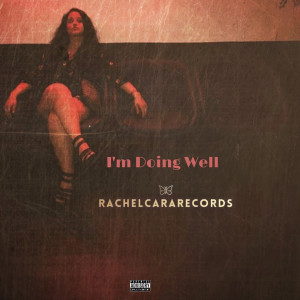 Listen to I'm Doing Well (Explicit) song with lyrics from RachelCara