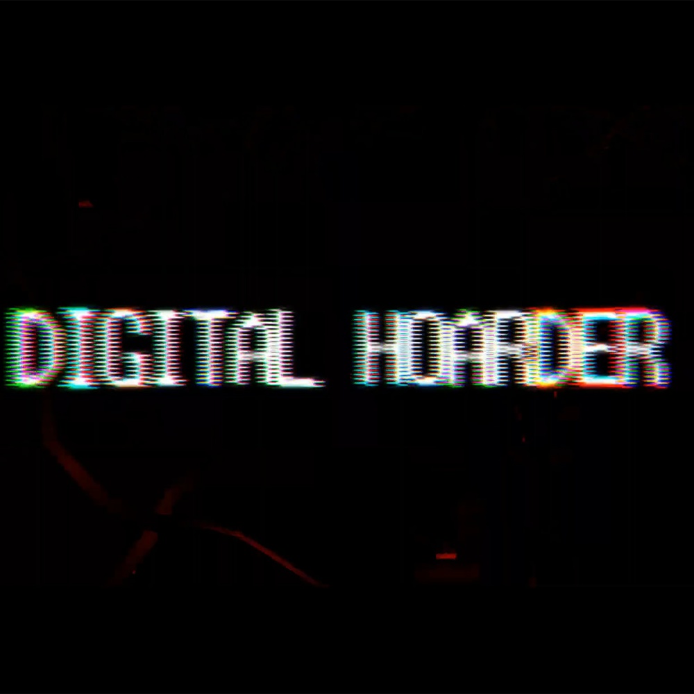 Digital Hoarder