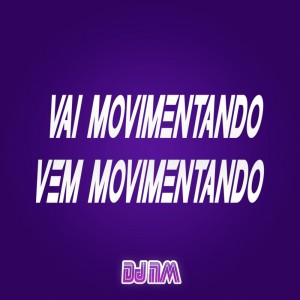 Album Vai Movimentando Vem Movimentando (Explicit) from DJ NM