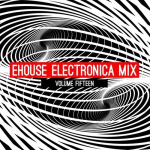 Various Artists的專輯Ehouse: Electronica Mix, Vol. 15