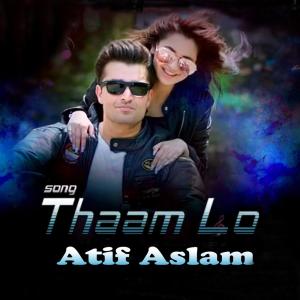 收听Atif Aslam的Thaam Lo歌词歌曲