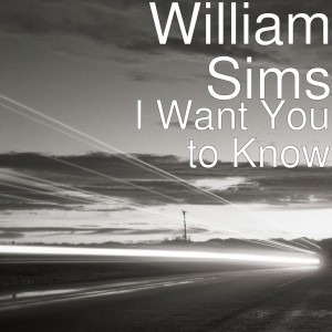 收听William Sims的I Want You to Know歌词歌曲