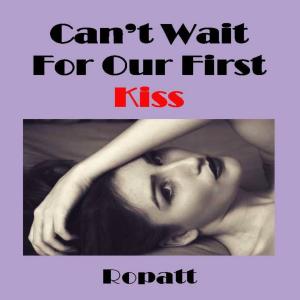 Listen to Can't Wait for Our First Kiss song with lyrics from Ropatt