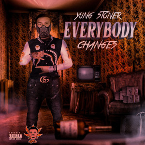 ดาวน์โหลดและฟังเพลง Everybody Changes (Explicit) พร้อมเนื้อเพลงจาก Yung Stoner