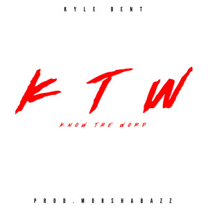 收聽Kyle Bent的Ktw (Know the Word) (Explicit)歌詞歌曲