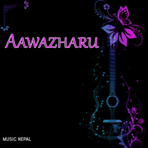 อัลบัม Aawazharu (Original Motion Picture Soundtrack) ศิลปิน Prakash Shrestha