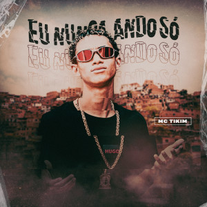 收聽Mc Tikim的Eu nunca Ando Só歌詞歌曲