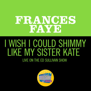 Frances Faye的專輯I Wish I Could Shimmy Like My Sister Kate (Live On The Ed Sullivan Show, May 22, 1960)