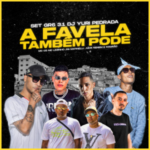 收聽Mc Cs的Set GR6 3.1 DJ Yuri Pedrada - A Favela Também Pode歌詞歌曲