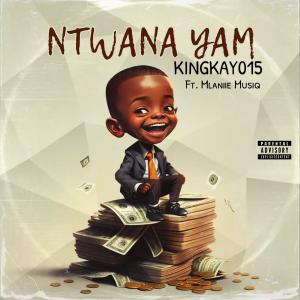 ดาวน์โหลดและฟังเพลง Ntwana Yam (feat. Mr Mlaniie|Explicit) พร้อมเนื้อเพลงจาก Kingkay015