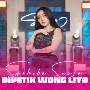 Dengarkan DIPETIK WONG LIYO lagu dari Syahiba Saufa dengan lirik