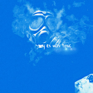 收听Blaze Barnation的My Ex Was Toxic歌词歌曲