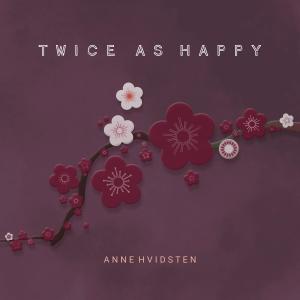 收聽Anne Hvidsten的Twice as Happy歌詞歌曲