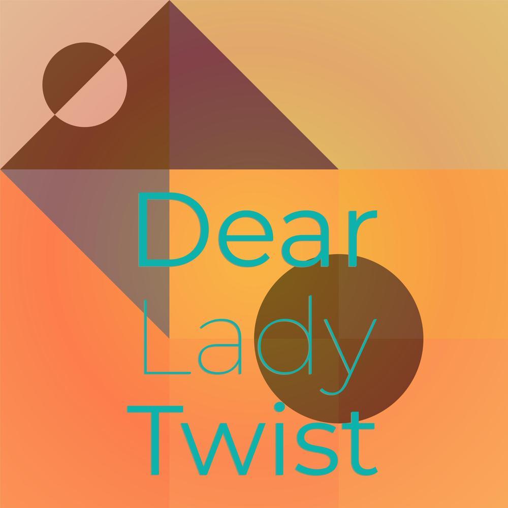 Dear Lady Twist