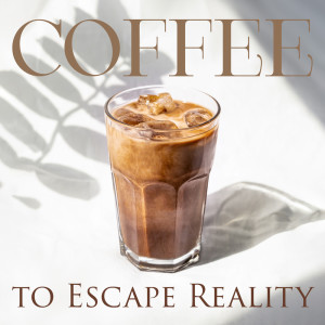 Coffee to Escape Reality (Cozy Coffehouse Music, Morning Coffee Jazz)
