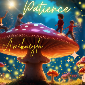 Listen to Patience song with lyrics from Amikaeyla