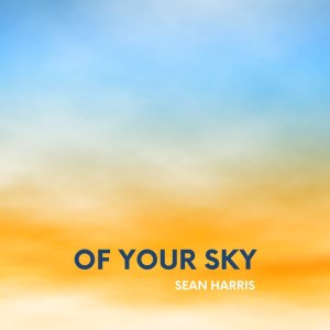 Album Of Your Sky oleh Sean Harris