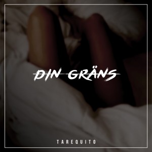 收聽Tarequito的DIN GRÄNS歌詞歌曲